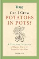 Rhs Can I Grow Potatoes in Pots: A Gardener's Collection of Handy Hints for Incredible Edibles di Sally Nex edito da MITCHELL BEAZLEY