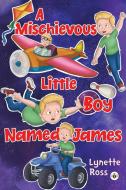 A Mischievous Little Boy Named James di Lynette Ross edito da Olympia Publishers