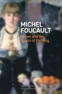 Manet And The Object Of Painting di Michel Foucault, Nicolas Bourriaud edito da Tate Publishing