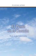 El Punto En El Corazon: Fuente de Placer Para Mi Alma di Michael Laitman edito da Laitman Kabbalah Publishers