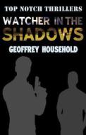 Watcher In The Shadows di Geoffrey Household edito da Ostara Publishing