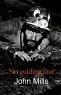 No Guiding Star di John Mills edito da Fair Acre Press