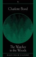 The Watcher In The Woods di Charlotte Bond edito da Black Shuck Books