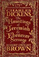 The Hauntings of Jeremiah & Ebenezer Scrooge di Charles Dickens, Robert Dwight Brown edito da CHI XI STIGMA PUB CO LLC