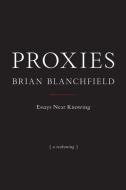 Proxies: Essays Near Knowing di Brian Blanchfield edito da NIGHTBOAT BOOKS