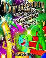 The Dragon Who Found a Monster Party di Janet McNulty edito da Mmp Publishing