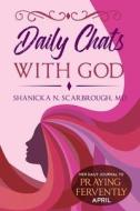 Daily Chats with God: Her Daily Journal to Praying Fervently di Shanicka N. Scarbrough MD edito da Createspace Independent Publishing Platform