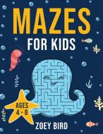 Mazes for Kids: Maze Activity Book for Ages 4 - 8 di Zoey Bird edito da LIGHTNING SOURCE INC