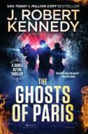 The Ghosts of Paris di J. Robert Kennedy edito da UnderMill Press