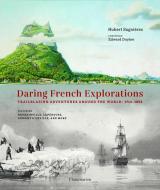 Daring French Explorations 1714-1854 di Hubert Sagnieres edito da Editions Flammarion