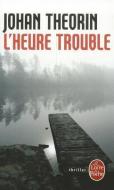 L'Heure Trouble di Johan Theorin edito da LIVRE DE POCHE