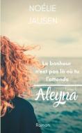Le bonheur n'est pas là où tu l'attends: Aleyna di Noélie Jausen edito da BOOKS ON DEMAND