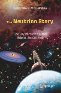The Neutrino Story: One Tiny Particle's Grand Role In The Cosmos di Rabindra N. Mohapatra edito da Springer Nature Switzerland Ag