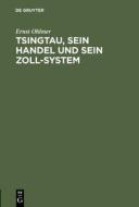 Tsingtau, sein Handel und sein Zoll-System di Ernst Ohlmer edito da De Gruyter