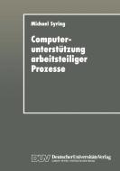 Computerunterstützung arbeitsteiliger Prozesse di Michael Syring edito da Deutscher Universitätsverlag