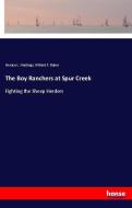 The Boy Ranchers at Spur Creek di Horace L. Hastings, Willard F. Baker edito da hansebooks