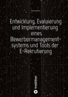 Entwicklung, Evaluierung und Implementierung  eines Bewerbermanagementsystems  und Tools der E-Rekrutierung di Timo Schöber edito da tredition