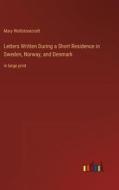 Letters Written During a Short Residence in Sweden, Norway, and Denmark di Mary Wollstonecraft edito da Outlook Verlag