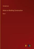 Notes on Building Construction di Anonymous edito da Outlook Verlag