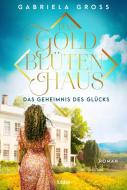 Das Goldblütenhaus - Das Geheimnis des Glücks di Gabriela Groß edito da Lübbe