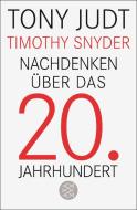 Nachdenken über das 20. Jahrhundert di Tony Judt, Timothy Snyder edito da FISCHER Taschenbuch