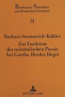 Zur Funktion der orientalischen Poesie bei Goethe, Herder, Hegel di Barbara Stemmrich-Köhler edito da Lang, Peter GmbH