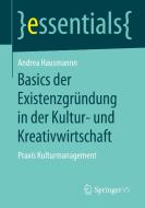 Basics der Existenzgründung in der Kultur- und Kreativwirtschaft di Andrea Hausmann edito da Springer-Verlag GmbH