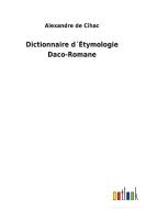 Dictionnaire d´Étymologie Daco-Romane di Alexandre de Cihac edito da Outlook Verlag