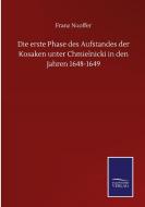 Die erste Phase des Aufstandes der Kosaken unter Chmielnicki in den Jahren 1648-1649 di Franz Nuoffer edito da Salzwasser-Verlag GmbH