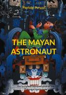 The Mayan Astronaut di Pierluigi Peruzzi edito da Books on Demand