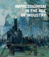Impressionism In The Age Of Industry di ,Caroline Shields edito da Prestel