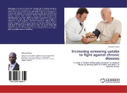 Increasing screening uptake to fight against chronic diseases di Milward Tobias edito da LAP Lambert Academic Publishing