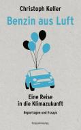 Benzin aus Luft di Christoph Keller edito da Rotpunktverlag