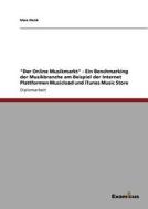 "Der Online Musikmarkt" - Ein Benchmarking der Musikbranche am Beispiel der Internet Plattformen Musicload und iTunes Mu di Uwe Henk edito da Examicus Publishing