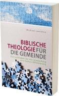 Biblische Theologie für die Gemeinde di Michael Lawrence edito da Betanien Verlag