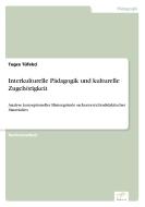 Interkulturelle Pädagogik und kulturelle Zugehörigkeit di Tugce Tüfekci edito da Diplom.de