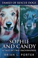 Sophie and Candy - A Tale of Two Dachshunds di Brian L. Porter edito da Next Chapter