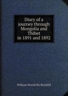 Diary Of A Journey Through Mongolia And Thibet In 1891 And 1892 di William Woodville Rockhill edito da Book On Demand Ltd.