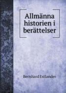 Allmanna Historien I Berattelser di Bernhard Estlander edito da Book On Demand Ltd.