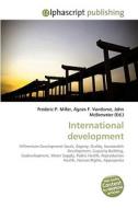 International development di Frederic P Miller, Agnes F Vandome, John McBrewster edito da Alphascript Publishing