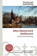 Altes Wasserwerk (Heilbronn) edito da Betascript Publishing