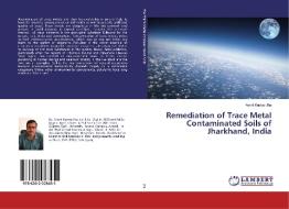 Remediation of Trace Metal Contaminated Soils of Jharkhand, India di Amrit Kumar Jha edito da LAP LAMBERT Academic Publishing
