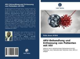 ARV-Behandlung Und Entlassung Von Patienten Mit HIV di N'DIA Felix Anon N'DIA edito da KS OmniScriptum Publishing