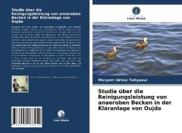 Studie über die Reinigungsleistung von anaeroben Becken in der Kläranlage von Oujda di Meryem Idrissi Yahyaoui edito da Verlag Unser Wissen