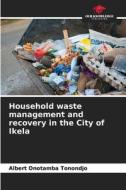 Household waste management and recovery in the City of Ikela di Albert Onotamba Tonondjo edito da Our Knowledge Publishing