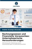 Rechnungswesen und Finanzielle Vorausschau: Unternehmerische Herausforderungen di Andrés Ocampo Alvarado edito da Verlag Unser Wissen