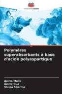 Polymères superabsorbants à base d'acide polyaspartique di Amita Malik, Amita Dua, Shilpa Sharma edito da Editions Notre Savoir