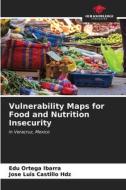 Vulnerability Maps for Food and Nutrition Insecurity di Edú Ortega Ibarra, Jose Luis Castillo Hdz edito da Our Knowledge Publishing