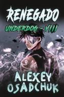 Renegado (Underdog VIII): Serie LitRPG di Alexey Osadchuk edito da MAGIC DOME BOOKS