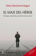 El Viaje del Héroe: Mitología, Storytelling Y Transformación Personal di Alexis Racionero Ragué edito da EDIT KAIROS